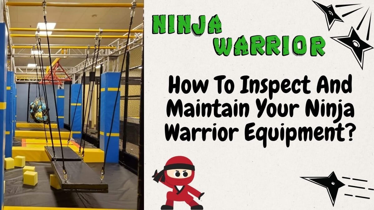how to inspect and maintain your ninja warrior equipment