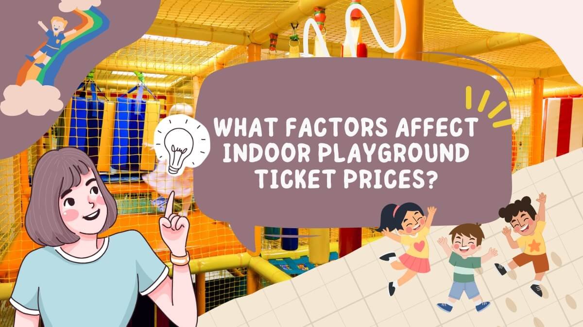 what factors affect indoor playground ticket prices